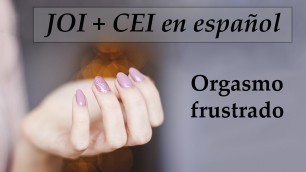 JOI + CEI + frustrated orgasm. Spanish voice.